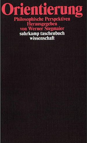 Werner Stegmaier (Hrsg.): Orientierung. Philosophische Perspektiven.Frankfurt/M: Suhrkamp 2005